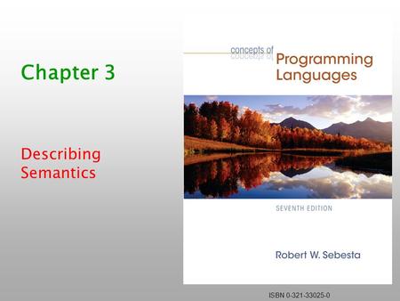 ISBN 0-321-33025-0 Chapter 3 Describing Semantics.