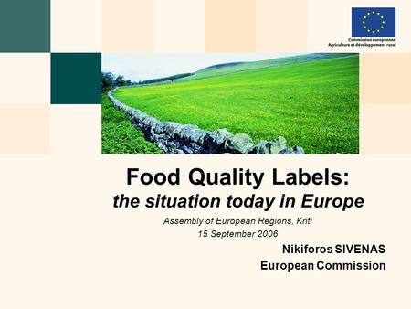 Food Quality Labels: the situation today in Europe Assembly of European Regions, Kriti 15 September 2006 Nikiforos SIVENAS European Commission.