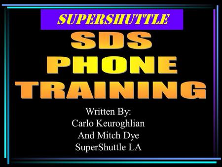 SuperShuttle Written By: Carlo Keuroghlian And Mitch Dye SuperShuttle LA.