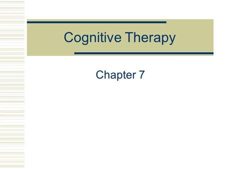 Cognitive Therapy Chapter 7. The Case of Steve 38-year-old single Caucasian male Referred to therapy through work-therapy program for recovering addicts.