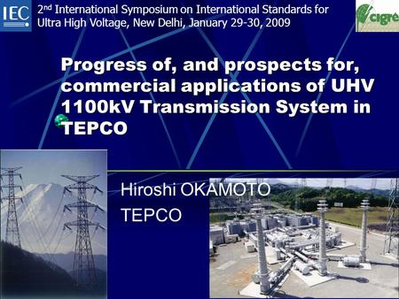 1 Progress of, and prospects for, commercial applications of UHV 1100kV Transmission System in TEPCO 2 nd International Symposium on International Standards.