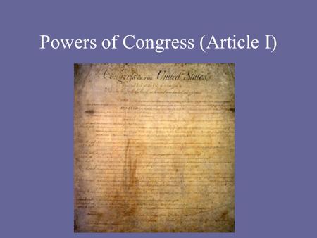 Powers of Congress (Article I). Powers of Congress We know that Congress can make laws, but what other things specifically may Congress do under the authority.