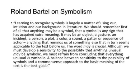 Roland Bartel on Symbolism “Learning to recognize symbols is largely a matter of using our intuition and our background in literature. We should remember.