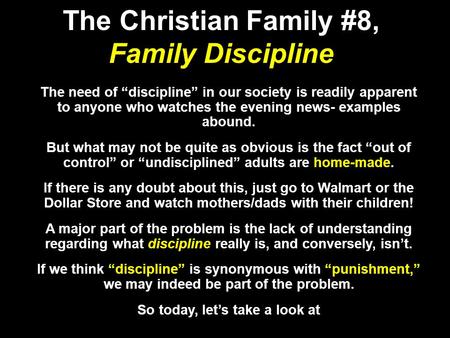 The Christian Family #8, Family Discipline The need of “discipline” in our society is readily apparent to anyone who watches the evening news- examples.