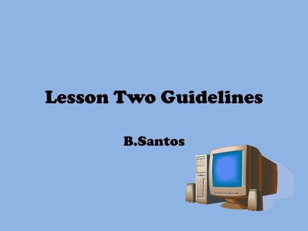 Lesson Two Guidelines B.Santos. Part One: Research You will be given 25 minutes approximately to finalise your research into comic book presentations.