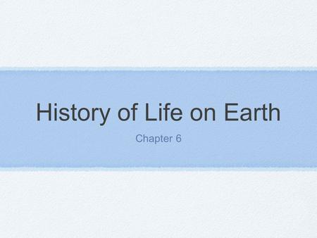 History of Life on Earth Chapter 6. Evidence of the Past How do fossils form? The heat and pressure from being buried in sediment can sometimes cause.