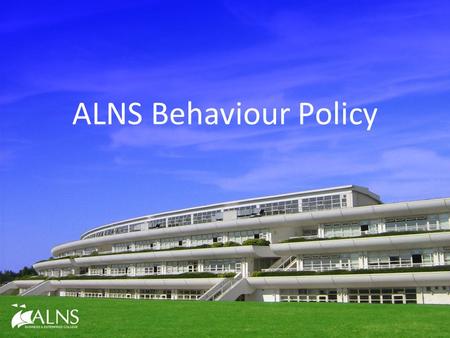 ALNS Behaviour Policy. DFE - The Law Every school must have a behaviour policy. The governing body set the general principles. The governing body must.