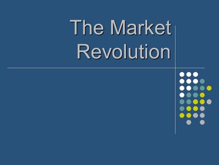 The Market Revolution. Before the Industrial Revolution Remember, before the Industrial Revolution (early 1800’s) most Americans lived on farms and produced.