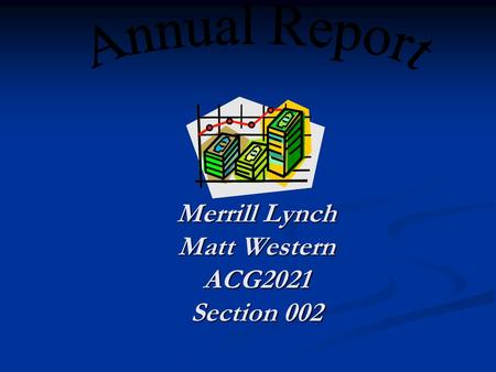 Merrill Lynch Matt Western ACG2021 Section 002. Executive Summary Overall Merrill Lynch had a great year in 2004. They increased their revenues 11% from.