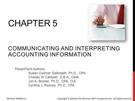 PowerPoint Authors: Susan Coomer Galbreath, Ph.D., CPA Charles W Caldwell, D.B.A., CMA Jon A. Booker, Ph.D., CPA, CIA Cynthia J. Rooney, Ph.D., CPA CHAPTER.