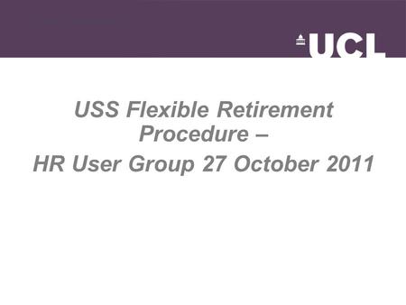 Fair Recruitment USS Flexible Retirement Procedure – HR User Group 27 October 2011.