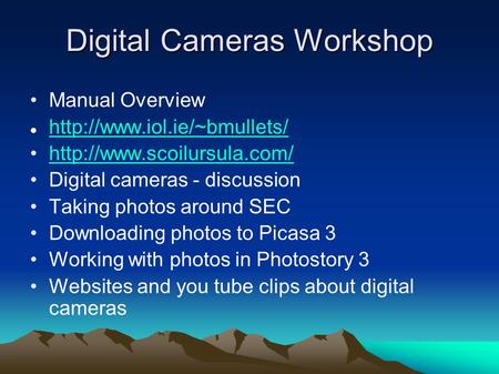 Digital Cameras Workshop Manual Overview   Digital cameras - discussion Taking photos around SEC.