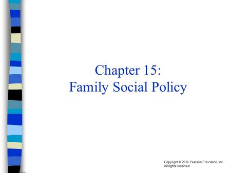 Copyright © 2010 Pearson Education, Inc. All rights reserved. Chapter 15: Family Social Policy.