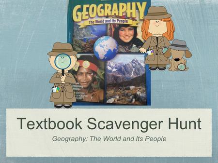 Textbook Scavenger Hunt Geography: The World and Its People.