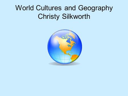 World Cultures and Geography Christy Silkworth. Unit Structure and the book Text is to remain at home Each unit is roughly 3-4 weeks –Introductory unit.