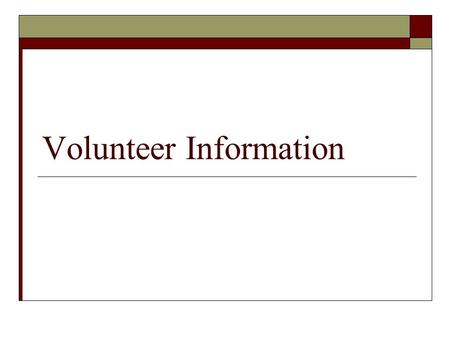 Volunteer Information. Changes for 2011-12  No Levels 1-4  No action needed if currently on volunteer list for TCM  6 th grade parents need to update.