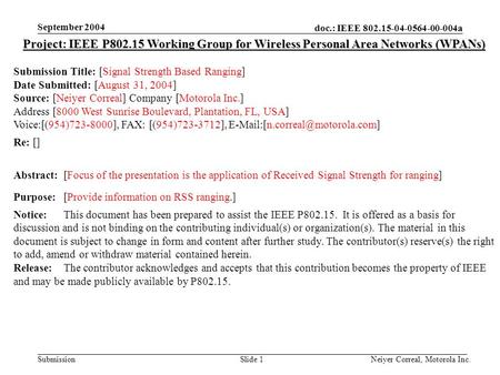 Doc.: IEEE 802.15-04-0564-00-004a Submission September 2004 Neiyer Correal, Motorola Inc.Slide 1 Project: IEEE P802.15 Working Group for Wireless Personal.