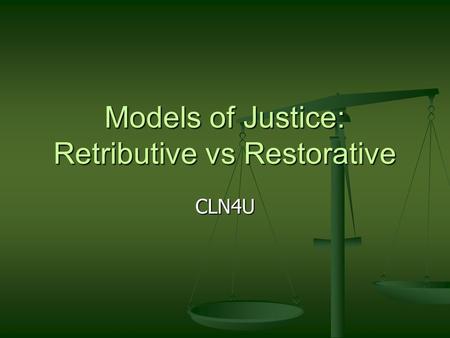 Models of Justice: Retributive vs Restorative CLN4U.