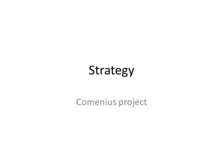 Strategy Comenius project. Strategic planning is an organization's process of defining its strategy, or direction, and making decisions on allocating.