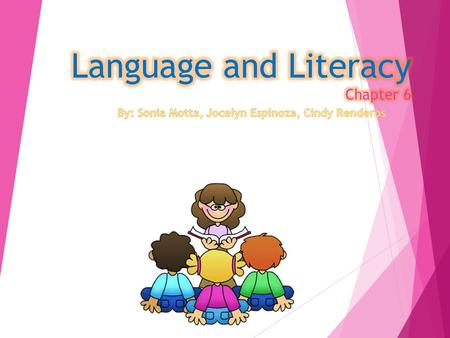  Language and Literacy are connected from infancy onward. Speaking, listening, reading, and writing develop concurrently rather than sequentially. 