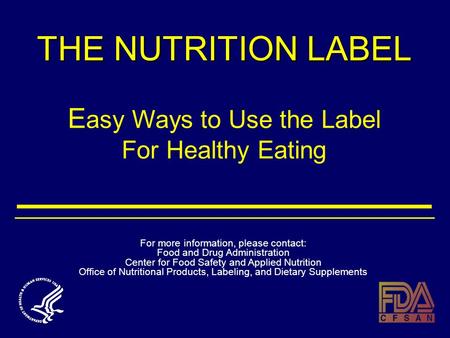 THE NUTRITION LABEL THE NUTRITION LABEL E asy Ways to Use the Label For Healthy Eating For more information, please contact: Food and Drug Administration.