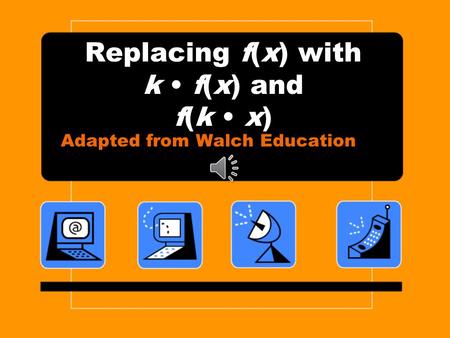 Replacing f(x) with k f(x) and f(k x) Adapted from Walch Education.