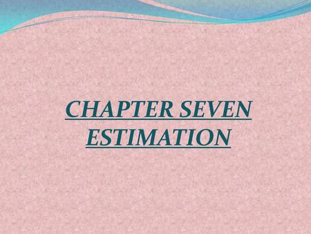 CHAPTER SEVEN ESTIMATION. 7.1 A Point Estimate: A point estimate of some population parameter is a single value of a statistic (parameter space). For.