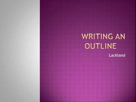 Lackland.  Making sense out of your observations about a text is a difficult task. Even once you've figured out what it is that you want to say, you.