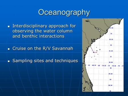 Oceanography Interdisciplinary approach for observing the water column and benthic interactions Interdisciplinary approach for observing the water column.