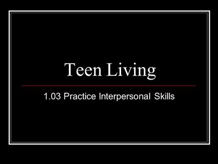 1.03 Practice Interpersonal Skills