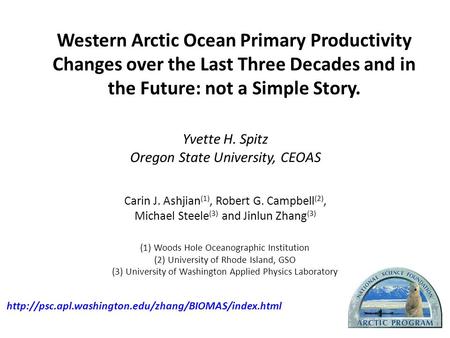 Yvette H. Spitz Oregon State University, CEOAS Carin J. Ashjian (1), Robert G. Campbell (2), Michael Steele (3) and Jinlun Zhang (3) (1) Woods Hole Oceanographic.