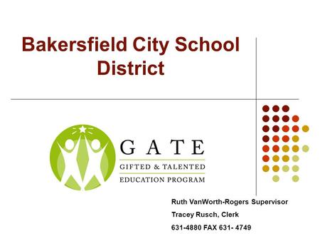 Bakersfield City School District Ruth VanWorth-Rogers Supervisor Tracey Rusch, Clerk 631-4880 FAX 631- 4749.