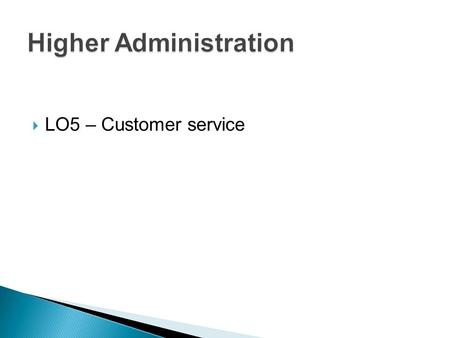  LO5 – Customer service. By the end of this lesson you should be able to: Identify various methods of communicating with the customer. Identify the benefits.