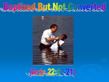 Important Doctrine  Most often perverted Teaching must be right Teaching must be right Cannot be taught wrong and baptized right Cannot be taught wrong.