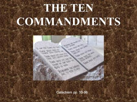 THE TEN COMMANDMENTS Catechism pp. 53-98. On Mt. Sinai God gave three kinds of laws to Moses for the people of Israel. He gave the Civil Law to govern.