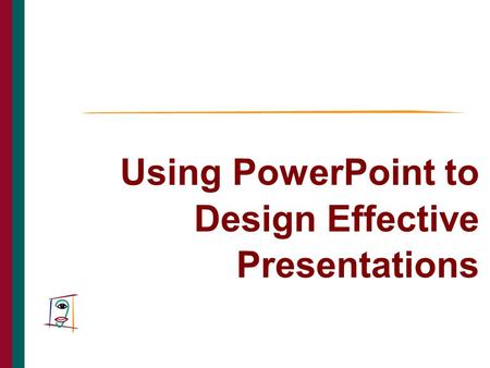 Using PowerPoint to Design Effective Presentations THE CAIN PROJECT.