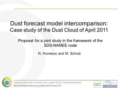 SDS-WAS Regional Steering Group meeting 25-26 February 2011 Dust forecast model intercomparison: Case study of the Dust Cloud of April 2011 N. Huneeus.