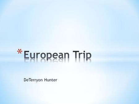 DeTerryon Hunter. * The route all the way Europe, your first route will be from Dallas to London.