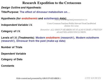 Research Expedition to the Cretaceous Slide created and presented by GROUP MEMBER 1: Title/Purpose: The effect of dinosaur metabolism on… Hypothesis (for.