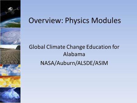 Overview: Physics Modules Global Climate Change Education for Alabama NASA/Auburn/ALSDE/ASIM.