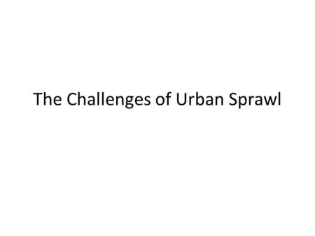 The Challenges of Urban Sprawl