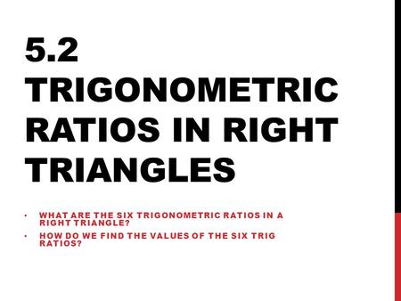 5.2 Trigonometric Ratios in Right Triangles