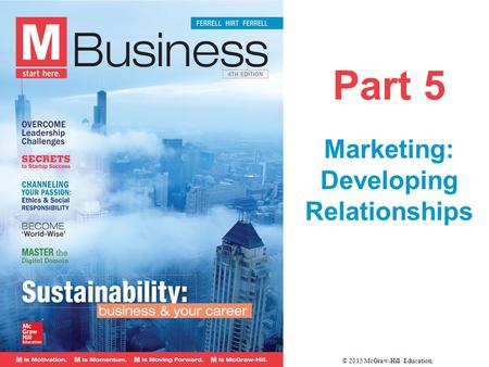 Part 5 Marketing: Developing Relationships © 2015 McGraw-Hill Education.