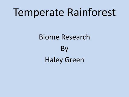 Temperate Rainforest Biome Research By Haley Green.