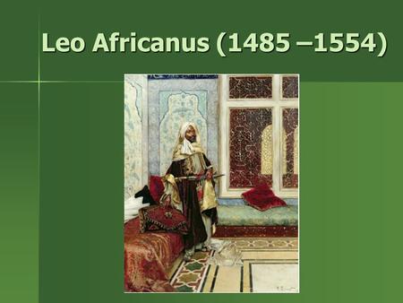 Leo Africanus (1485 –1554).