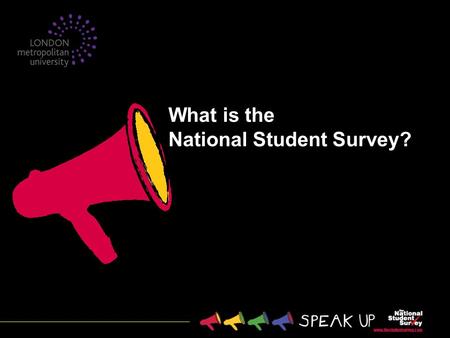 What is the National Student Survey?. 2 Annual survey of final year* undergraduates across the UK Commissioned by the Higher Education Funding Council.