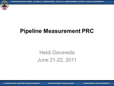 1 WARFIGHTER SUPPORT ENHANCEMENT STEWARDSHIP EXCELLENCE WORKFORCE DEVELOPMENT WARFIGHTER-FOCUSED, GLOBALLY RESPONSIVE, FISCALLY RESPONSIBLE SUPPLY CHAIN.