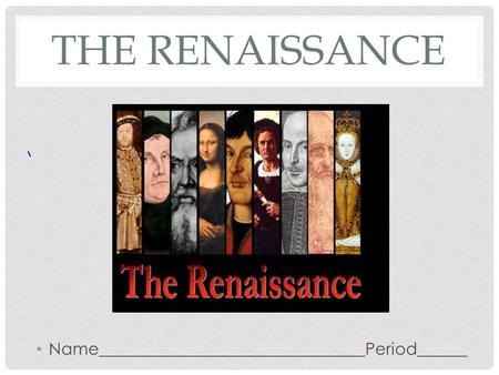 THE RENAISSANCE Name________________________________Period______.