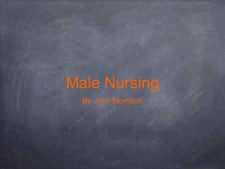 Male Nursing By Josh Morrison. What do male nurses do that females cannot? “Nurse” image courtesy royalty free.