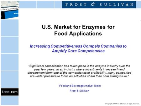 U.S. Market for Enzymes for Food Applications Increasing Competitiveness Compels Companies to Amplify Core Competencies “Significant consolidation has.